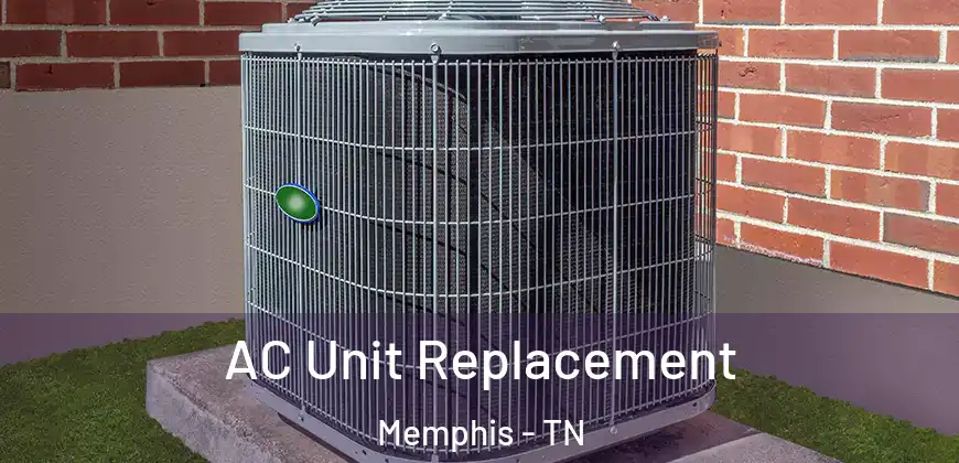  AC Unit Replacement Memphis - TN