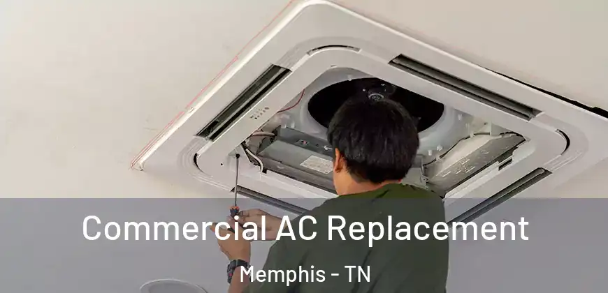  Commercial AC Replacement Memphis - TN