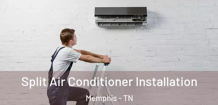  Split Air Conditioner Installation Memphis - TN